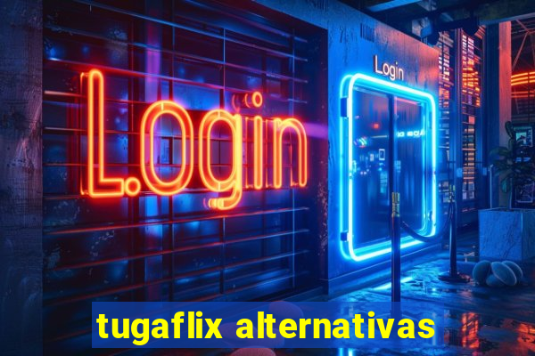 tugaflix alternativas